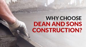 Why Choose Dean and Sons Construction?